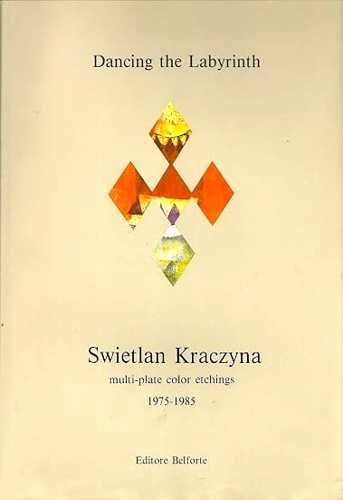 Dancing the Labyrinth.  Multi-Plate Color Etchings 1975-1985.