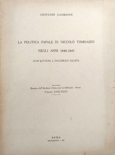 La politica papale di Niccolò Tommaseo negli anni 1848-1849. (con lettere e docu