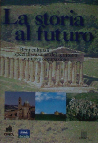 9788809014282-La storia al futuro. Beni culturali, specializzazione del territorio e nuova occ