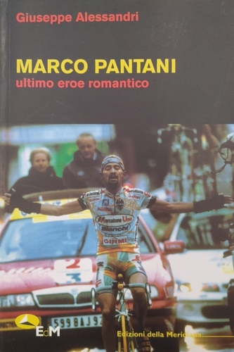 9788860071569-Marco Pantani. Ultimo eroe romantico.