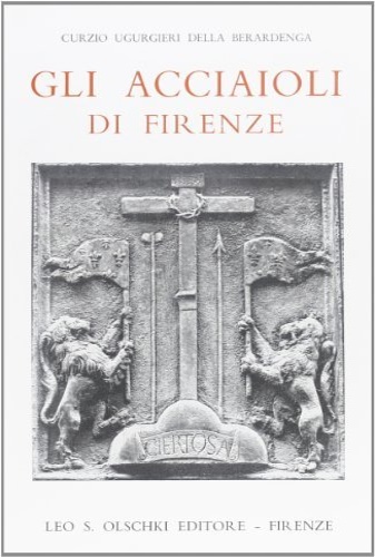 Gli Acciaioli di Firenze nella luce dei loro tempi (1160-1834). Scompleto, Volum