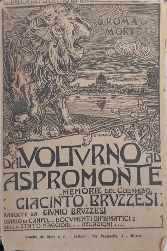 O Roma o Morte. Dal Volturno ad Aspromonte. Memorie del Colonnello Giacinto Bruz