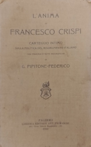 L ' anima di Francesco Crispi. Carteggio intimo sulla politica del Risorgimento