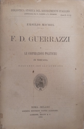 F.D. Guerrazzi e le cospirazioni politiche in Toscana dall'anno 1830 all' anno 1