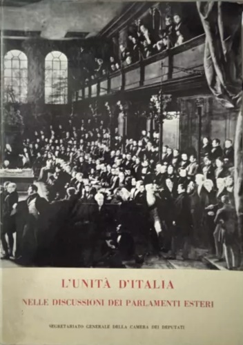 L'unità d'Italia nelle discussioni dei parlamentari esteri 1859-1861.