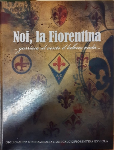 9788897293019-Noi, la Fiorentina... garrisca al vento il labaro viola...