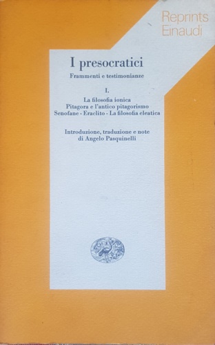 I presocratici. Frammenti e testimonianze. Vol.I:La filosofia ionica,Pitagora e