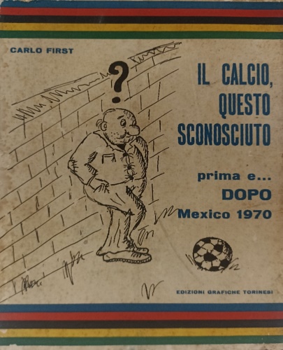 Il calcio questo sconociuto prima e ... DOPO Mexico 1970.