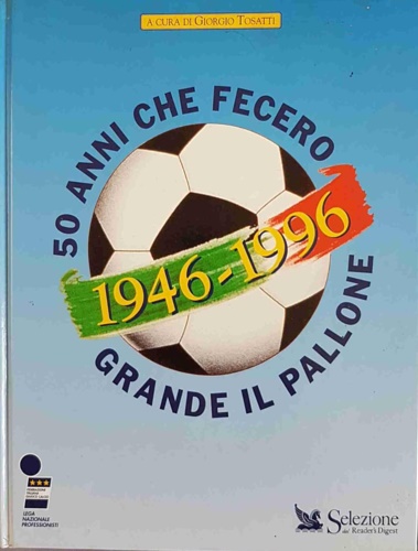 9788870451917-1946-1996. 50 anni che fecero grande il pallone.