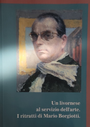 Un livornese al servizio dell'arte. I ritratti di Mario Borgiotti.