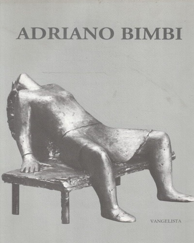 Adriano Bimbi. Disegni e sculture.