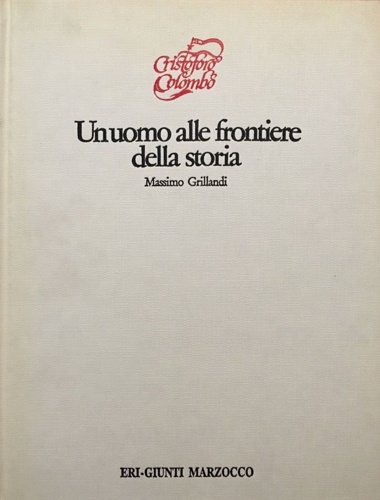 Un uomo alle frontiere della storia. Cristoforo Colombo.