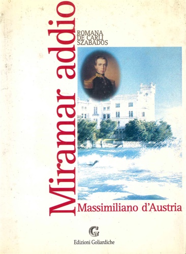 9788886573238-Miramar addio. Massimiliano d'Austria.