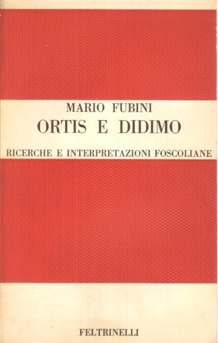 Ortis e Didimo : ricerche e interpretazioni foscoliane.