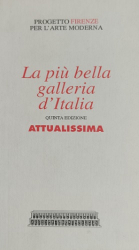 Attualissima. La più bella galleria d'Italia. Quinta edizione.