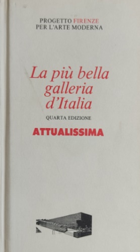 Attualissima. La più bella galleria d'Italia. Quarta edizione.