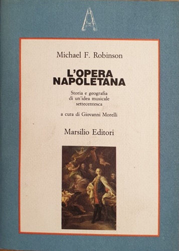 9788831747325-L'opera napoletana. Storia e geografia di un'idea musicale settecentesca.