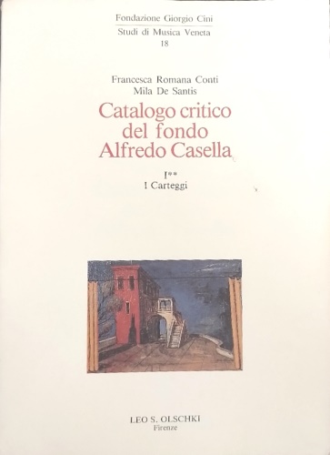 Catalogo critico del Fondo Alfredo Casella. Vol. I, tomo I-II: I Carteggi.