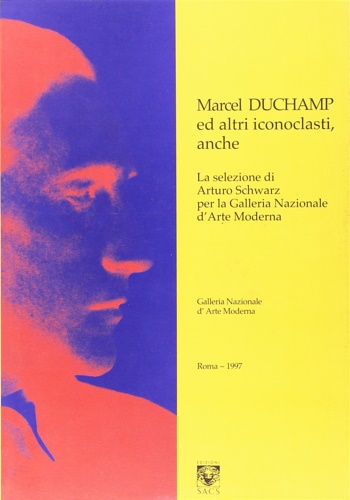 9788880162247-Machel Duchamp ed altri iconoclasti, anche la selezione Arturo Schwarz per la Ga