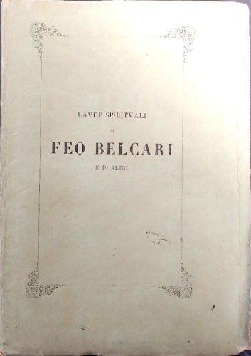 Laude spirituali di Feo Belcari di Lorenzo de' Medici, di Francesco d'Albizzo, d