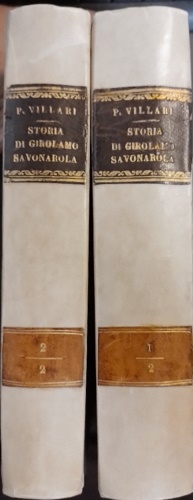 La storia di Girolamo Savonarola e de' suoi tempi. Narrata da Pasquale Villari c