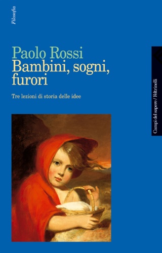 9788807103100-Bambini, sogni, furori. Tre lezioni di storia delle idee.