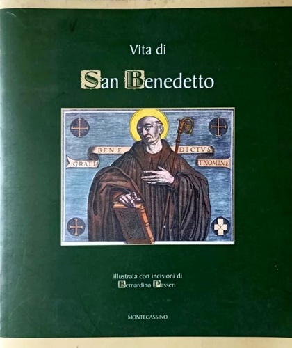 Vita di San Benedetto. Illustrata con le incisioni di Bernardino Passeri.