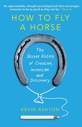 9780099591771-How to fly a horse: The secret history of creation, invention, and discovery.