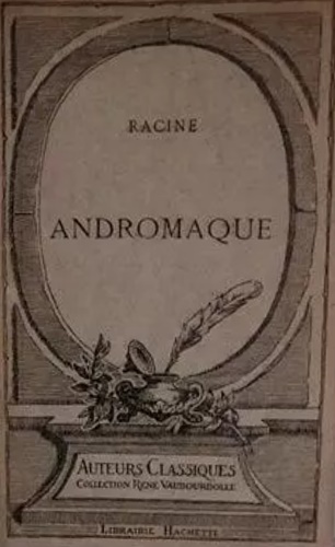 Andromaque. Tragédie.