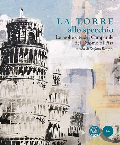 9791254863763-La Torre allo specchio. Le molte vite del campanile del Duomo di Pisa.