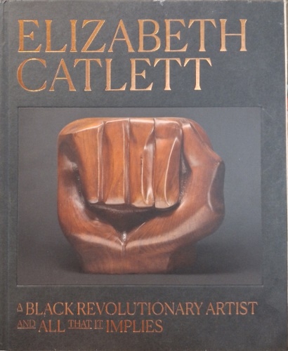 9780226836577-Elizabeth Catlett: A black revolutionary artist and all that it implies.