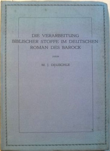 Die Verarbeitung Biblischer Stoffe im deutschen Roman des Barock.