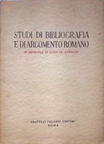 Studi di bibliografia e di argomento romano. In memoria di Luigi De Gregori.