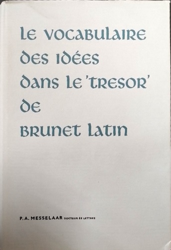 Le Vocabulaire des idees dans le 'Tresor' de Brunet Latin.