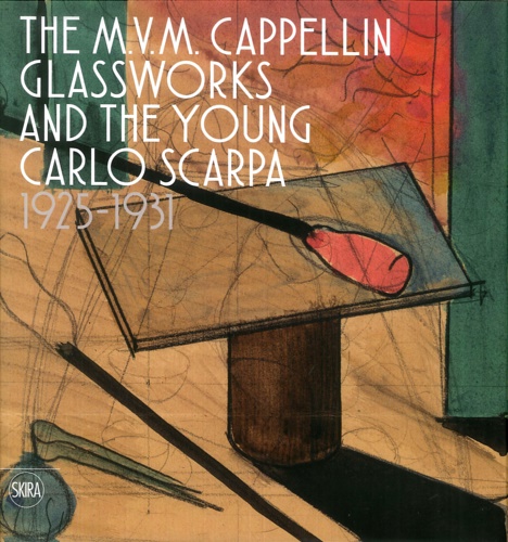 9788857239255-The M.V.M. Cappellin Glassworks and the Young Carlo Scarpa 1925-1931.