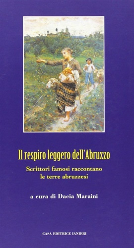 Il respiro leggero dell'Abruzzo. Scrittori famosi raccontano le terre abruzzesi.