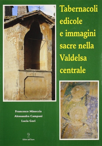 9788886975131-Tabernacoli, edicole e immagini sacre nella Valdelsa Centrale. Un'indagine stori