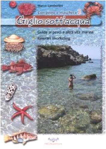 9788877816498-Giglio sott'acqua. Guida ai pesci e altra vita marina. Itinerari snorkeling. Con