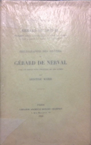 Bibliographie des oeuvres de Gérard de Nerval avec un precis rur l' istoire de s