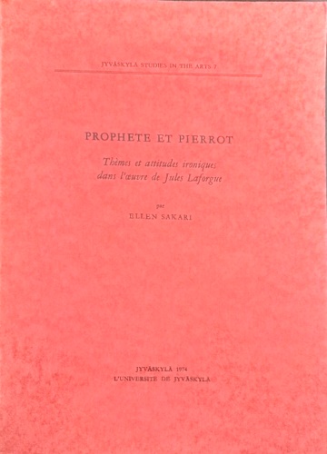 Prophete et Pierrot. Thémes et attitudes ironiques dans l'oeuvre de Jules Laforg