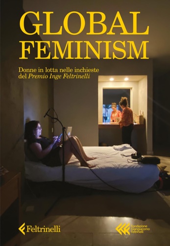 9788807990984-Global feminism. Donne in lotta nelle inchieste del premio Inge Feltrinelli.