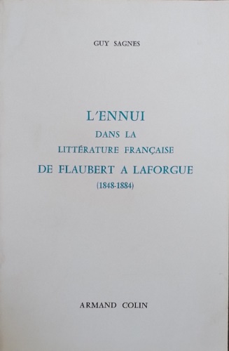 L'Ennui dans la littérature Française de Flaubert à Laforgue (1848- 1884).