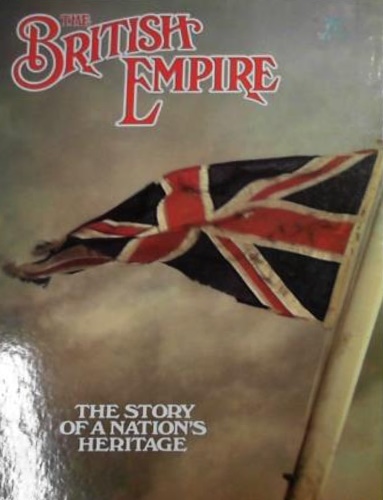 The British Empire: the story of a nation's heritage. Volume 1.