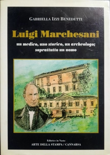 Luigi Marchesani. Un medico, uno storico, un archeologo; soprattutto un uomo.