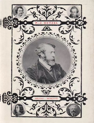 P. -J. Hetzel. Un grande editore del XIX secolo. Da Balzac a Giulio Verne.