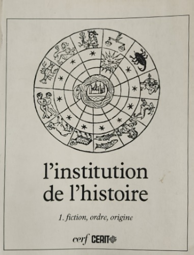 9782204030731-L'institution de l'histoire .Tome I: Fiction, ordre, origine.