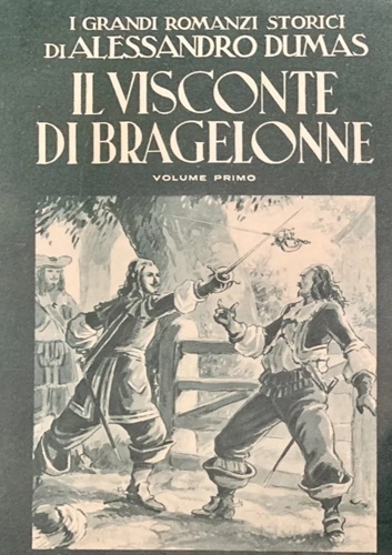 Il visconte di Bragelonne. Volume Primo.