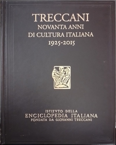 Treccani novanta anni di cultura italiana 1925-2015.