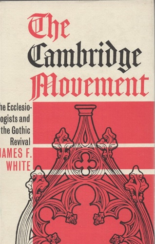 The Cambridge Movement. The ecclesiologists and the Gothic revival.