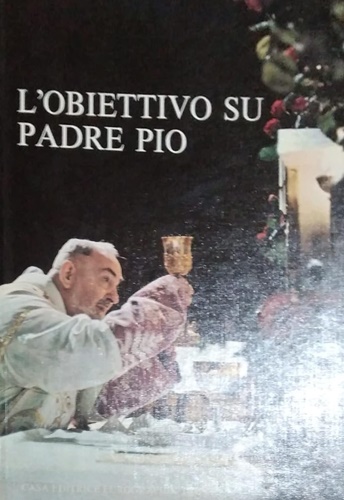 L'obbiettivo su Padre Pio.